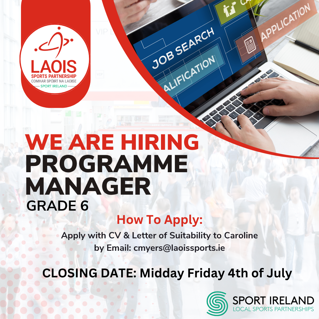 Advertisement poster for Laois Sports Partnership. Laois Sports Partnership are hiring for the position of a Programme Manager. Apply with CV & Cover Letter by email to cmyers@laoissports.ie. Closing date for applications Midday on Thursday 25th July. Grade 6 administrative scale